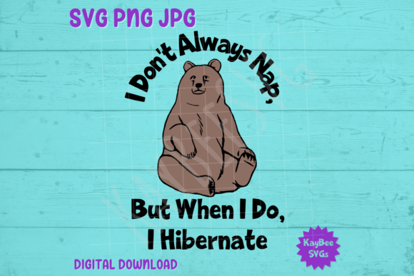 I Don't Always Nap ... Hibernate: A Bear Graphic for T-Shirt Designs