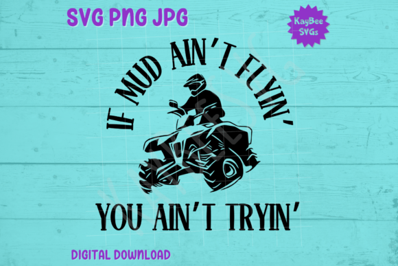 If Mud Ain't Flyin' ATV Graphics for T-Shirt Designs